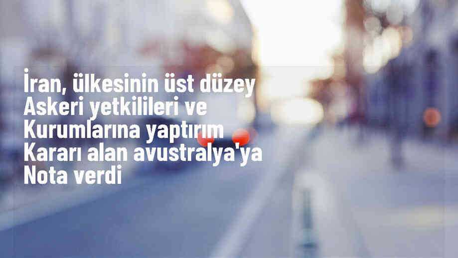 İran, Avustralya\'nın yaptırımlarını protesto etti