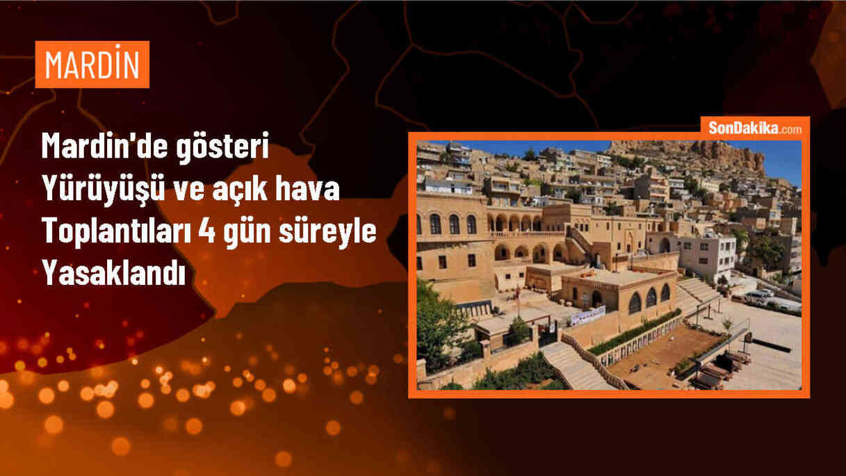 Mardin Valiliği, gösteri yürüyüşü ve protesto eylemlerini 4 gün süreyle yasakladı