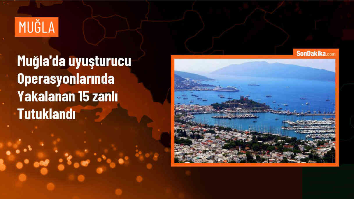 Muğla\'da yapılan uyuşturucu operasyonunda 15 zanlı tutuklandı