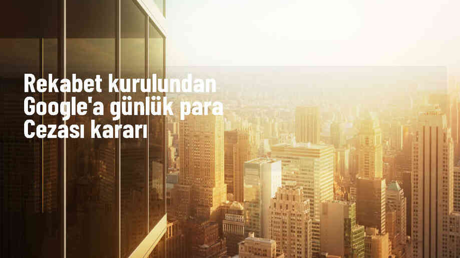 Rekabet Kurulu, Google\'a Yerel Arama Hizmetleri İhlali Nedeniyle Para Cezası Uyguladı