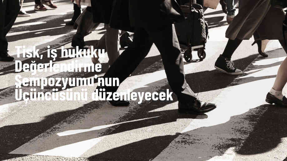 TİSK ve Türkiye Adalet Akademisi işbirliğiyle İş Hukuku Değerlendirme Sempozyumu düzenlenecek