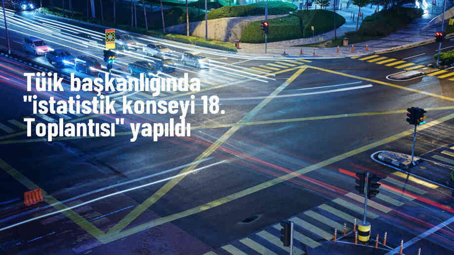 TÜİK İstatistik Konseyi 18. Toplantısı gerçekleştirildi