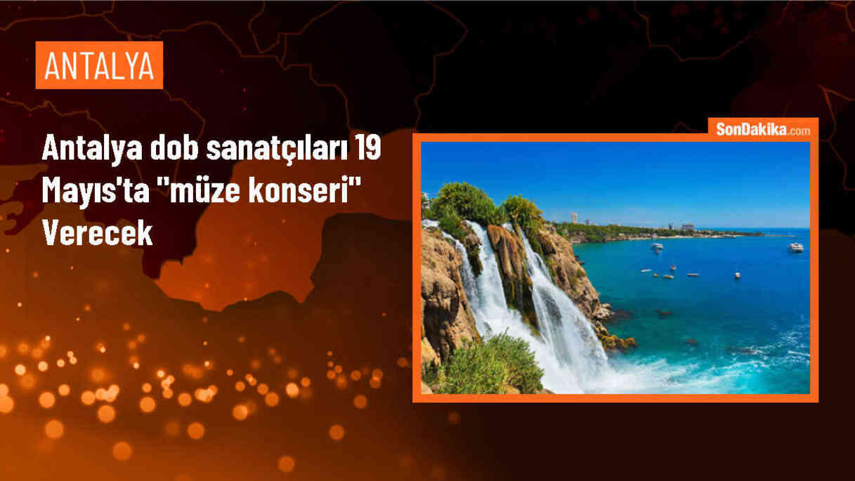 Antalya Devlet Opera ve Balesi, 19 Mayıs\'ta Müze Konseri düzenliyor