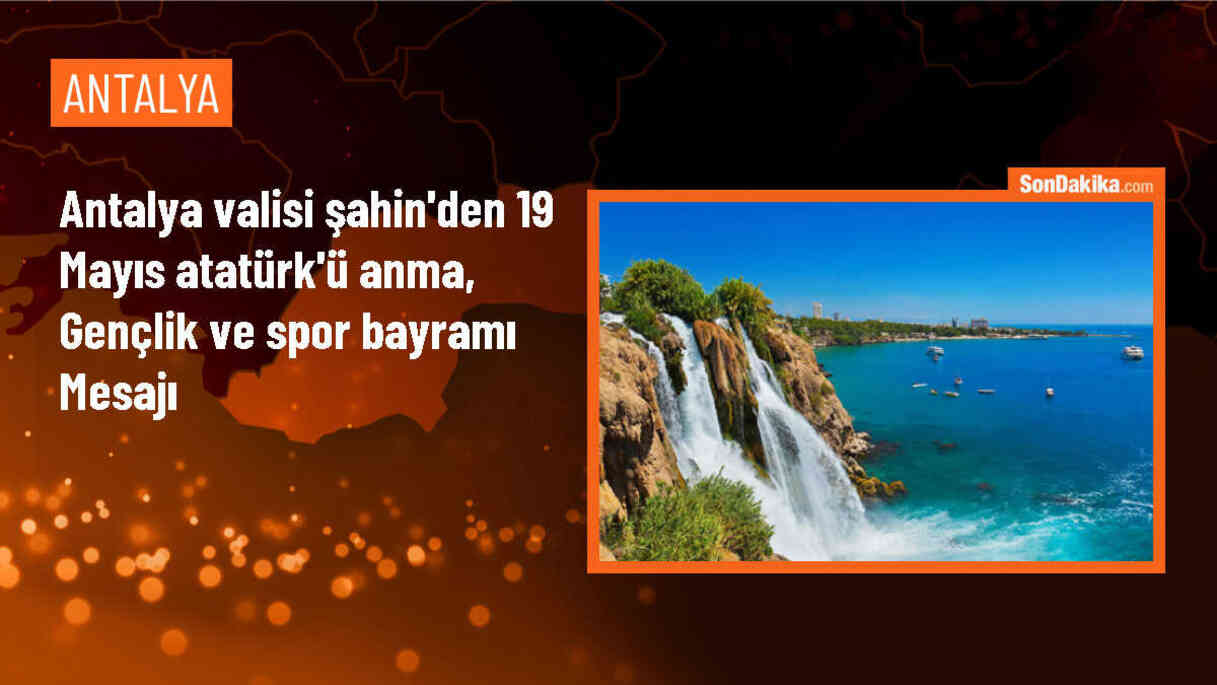 Antalya Valisi Şahin\'den 19 Mayıs Atatürk\'ü Anma, Gençlik ve Spor Bayramı mesajı