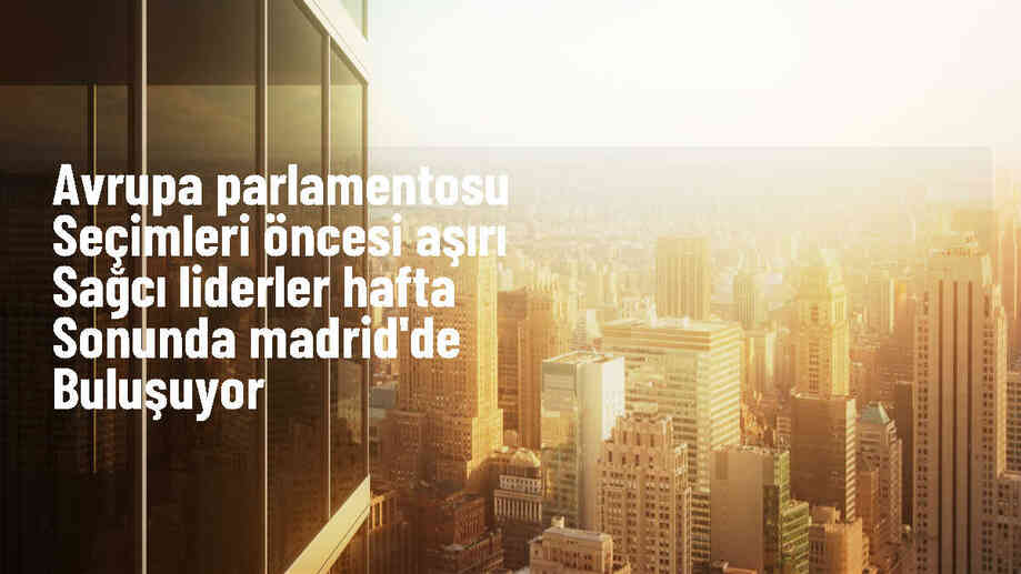 Avrupa\'nın aşırı sağcı liderleri Madrid\'de buluşuyor