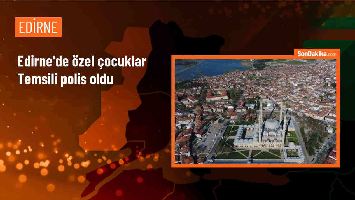 Edirne\'de Özel Çocuklara Polis Deneyimi