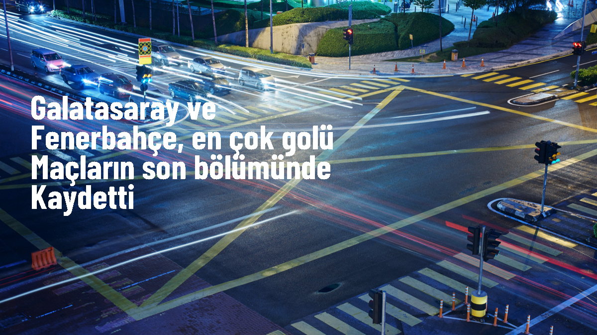 Galatasaray ve Fenerbahçe\'nin Attığı ve Yediği Gollerin Dakikaları