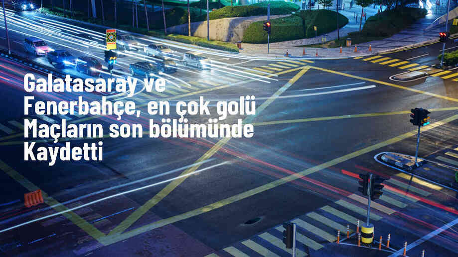 Galatasaray ve Fenerbahçe\'nin Attığı ve Yediği Gollerin Dakikaları