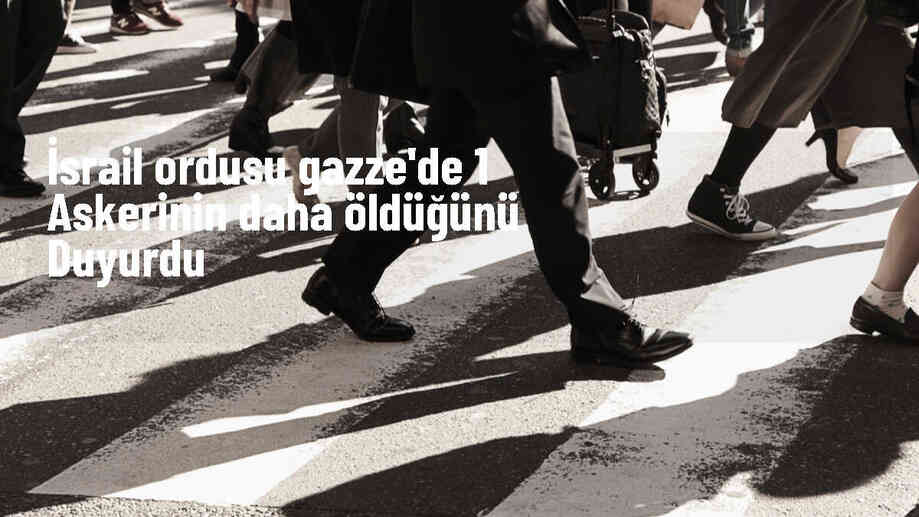 İsrail ordusu, Gazze Şeridi\'nde bir askerin daha öldüğünü açıkladı