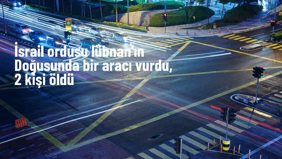 İsrail, Lübnan\'ın doğusunda araca hava saldırısı düzenledi: 2 ölü, 1 yaralı