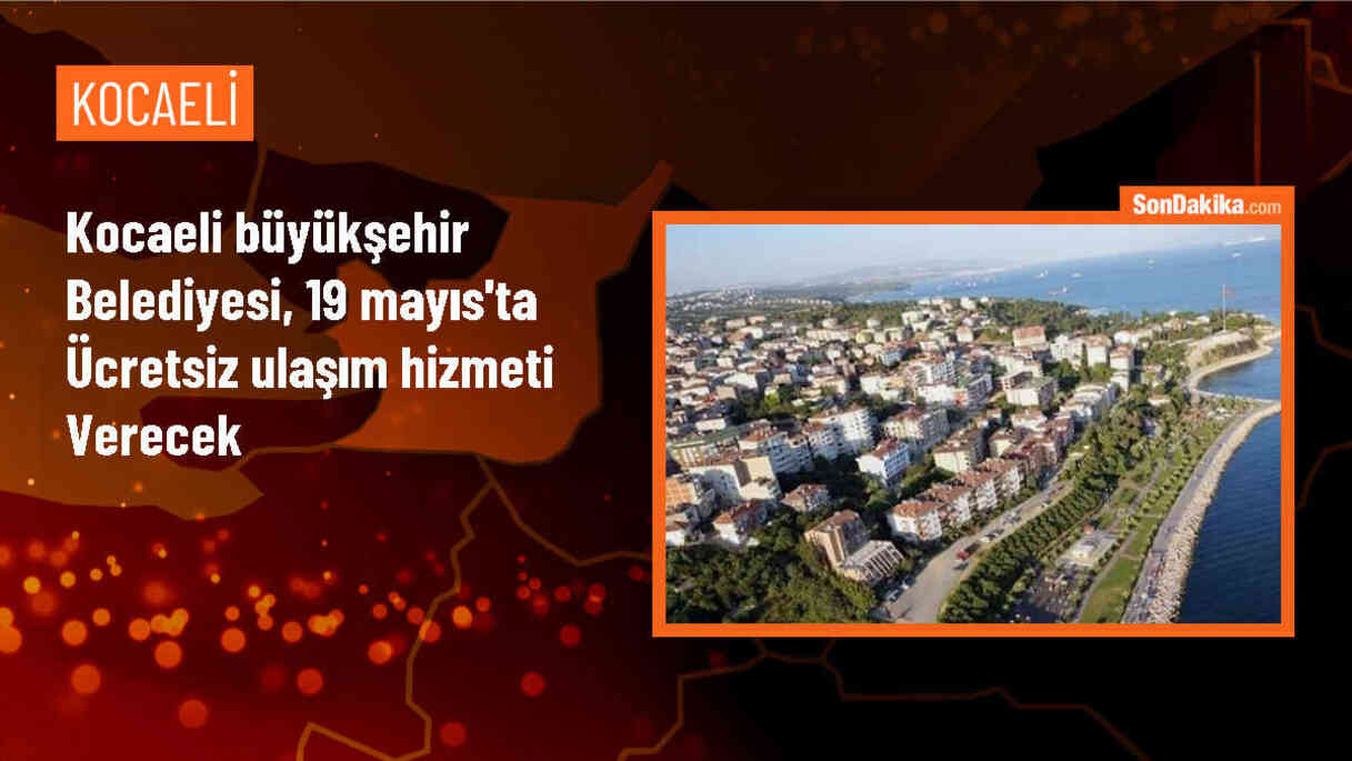 Kocaeli Büyükşehir Belediyesi 19 Mayıs\'ta ücretsiz ulaşım sağlayacak