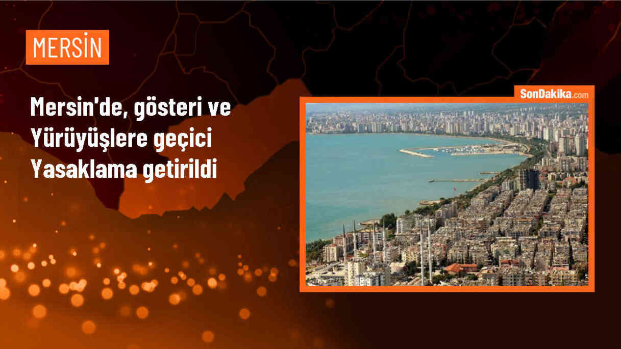 Mersin\'de Gösteri ve Yürüyüşler Yasaklandı