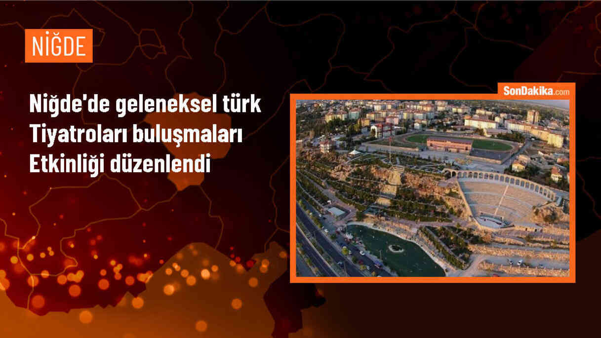 Niğde\'de Somut Olmayan Kültürel Miras Geleneksel Türk Tiyatroları Buluşmaları