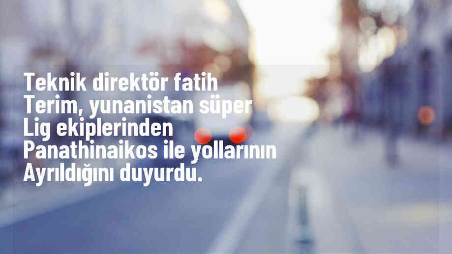 Teknik direktör Fatih Terim, Yunanistan Süper Lig ekiplerinden Panathinaikos ile yollarının ayrıldığını duyurdu.