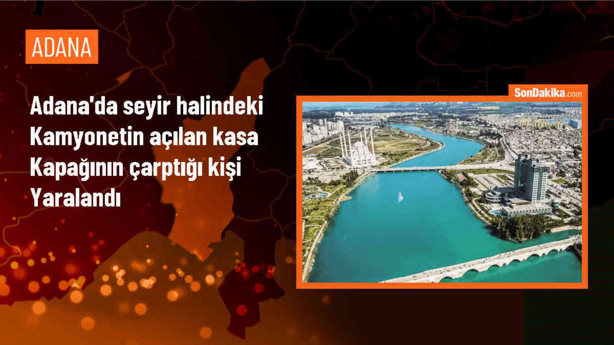 Adana\'da kamyonetin açılan kasa kapağından yaralanan kişi
