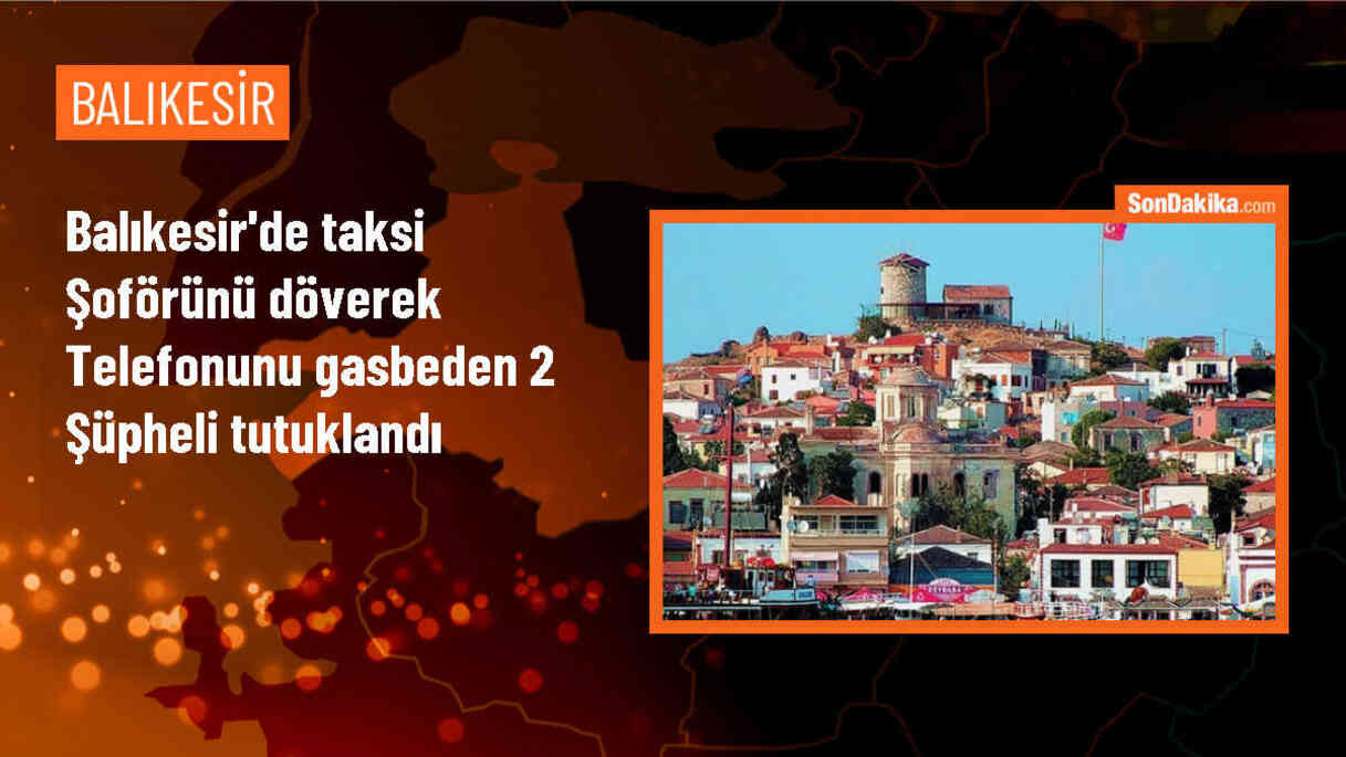 Balıkesir\'de Taksi Şoförüne Saldırı Sonucu Cep Telefonu Gasbedildi