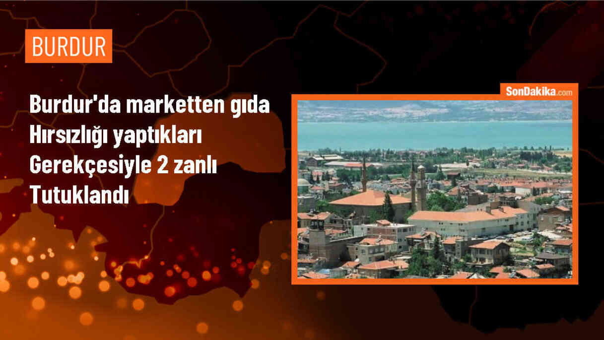 Burdur\'da marketten 2 milyon 850 bin lira değerinde gıda çalındı, 2 zanlı tutuklandı