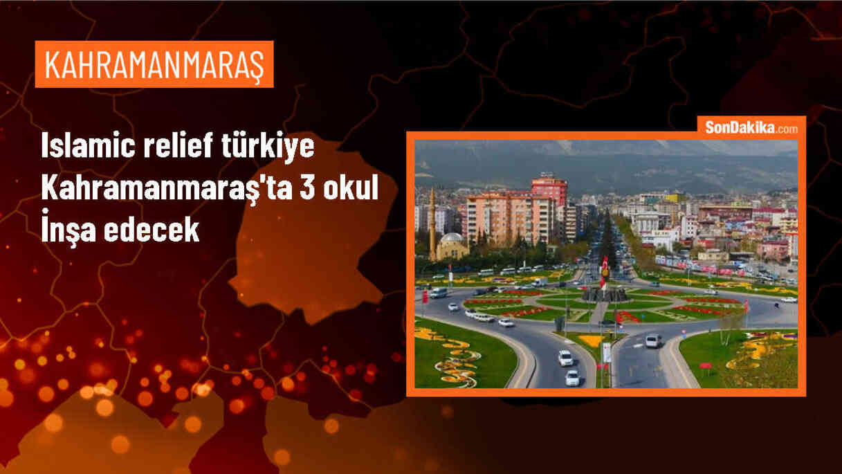 Islamic Relief Türkiye, Kahramanmaraş\'ta 2 ilkokul ve anaokulu yapacak