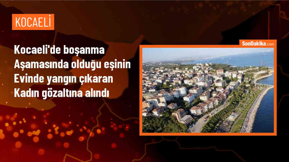 İzmit\'te boşanma aşamasındaki kadın eşine ait evi yaktı