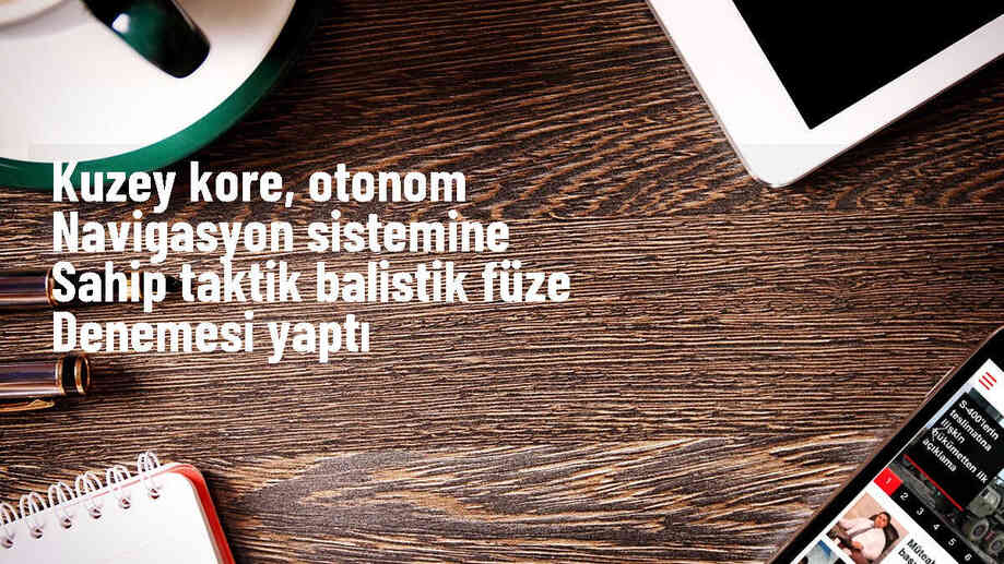 Kuzey Kore, otonom navigasyon sistemiyle donatılmış yeni bir taktik balistik füze denemesi yaptı