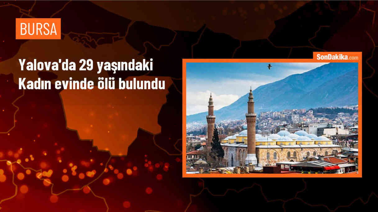 Yalova\'da evinde ölü bulunan kadının ölüm nedeni araştırılıyor