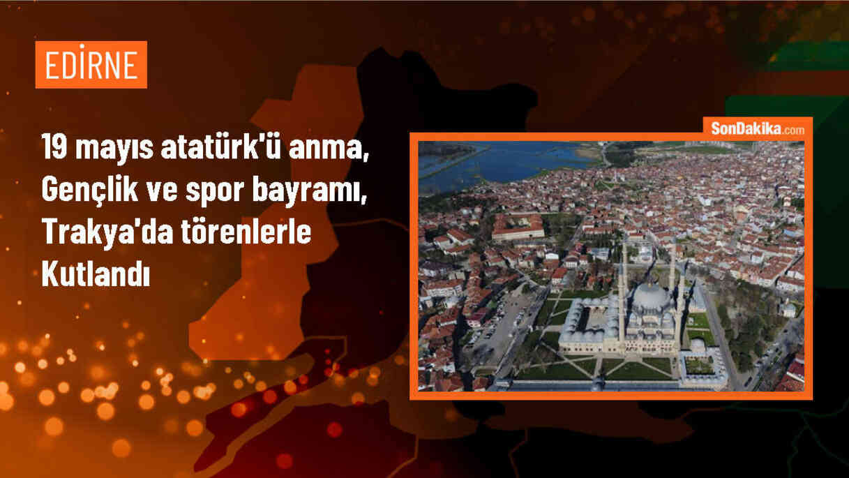 Edirne, Kırklareli ve Tekirdağ\'da 19 Mayıs törenleri düzenlendi