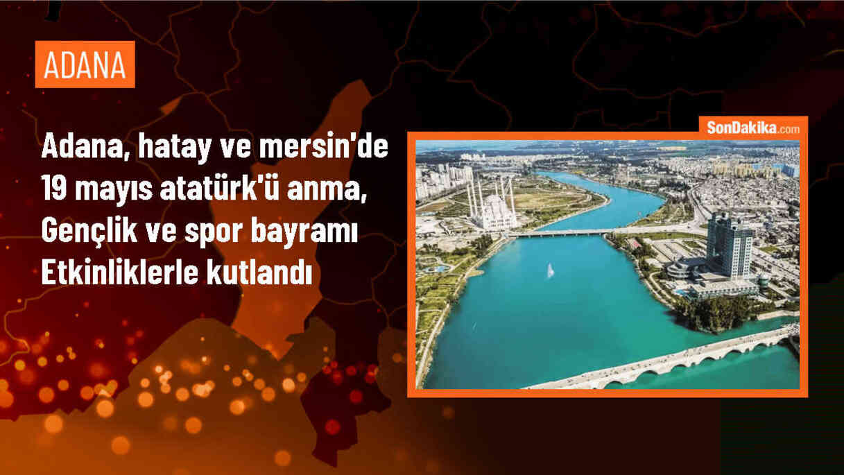 Adana, Hatay ve Mersin\'de 19 Mayıs etkinlikleri düzenlendi