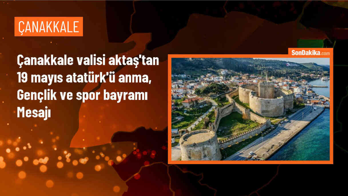 Çanakkale Valisi Aktaş\'tan 19 Mayıs Atatürk\'ü Anma, Gençlik ve Spor Bayramı mesajı