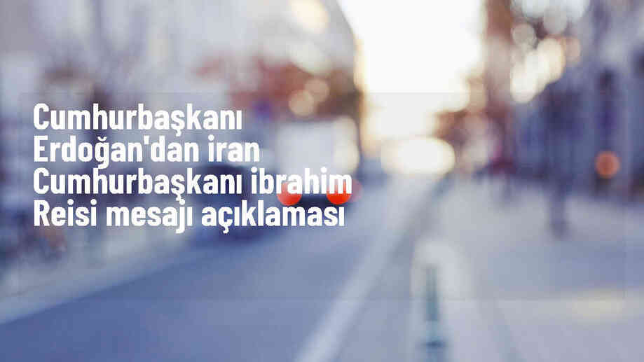 Cumhurbaşkanı Erdoğan, İran Cumhurbaşkanı Reisi\'nin helikopter kazasıyla ilgili açıklama yaptı