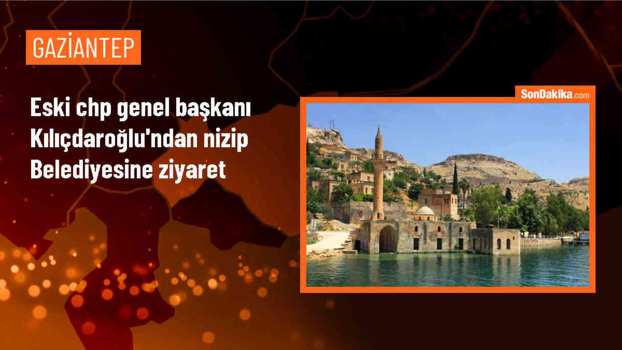 Kılıçdaroğlu, Nizip Belediye Başkanı Doğan\'ı ziyaret etti