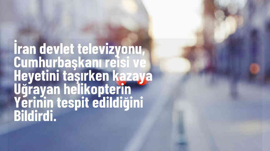 İran Cumhurbaşkanı Reisi\'nin taşındığı helikopterin kaza yerinin tespit edildiği açıklandı