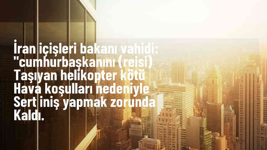 İran İçişleri Bakanı: Cumhurbaşkanı taşıyan helikopter sert iniş yaptı