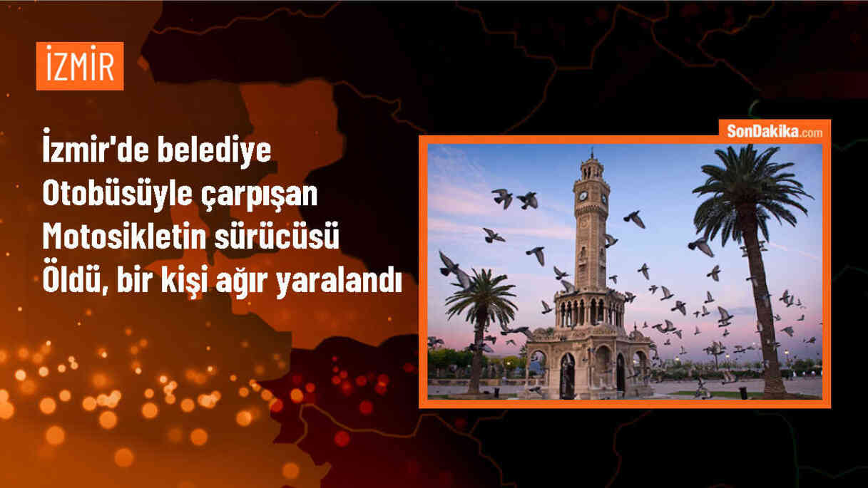 İzmir\'de Belediye Otobüsü ile Motosiklet Çarpıştı: 1 Ölü, 1 Ağır Yaralı