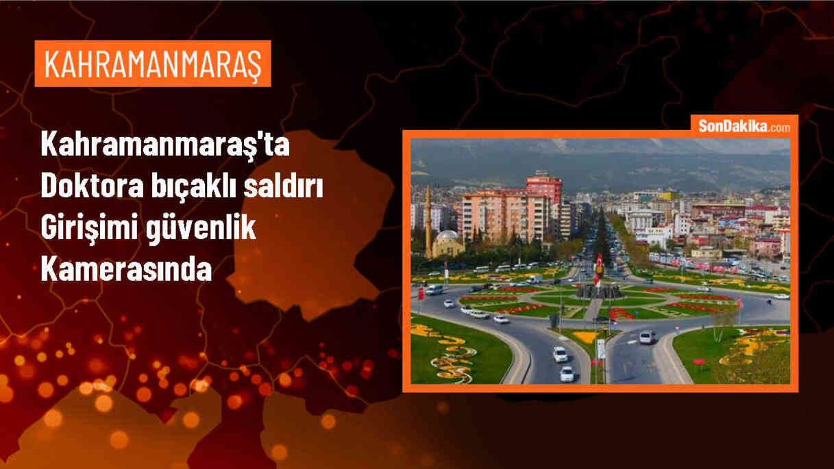 Kahramanmaraş\'ta doktora bıçaklı saldırı girişimi güvenlik kamerasında