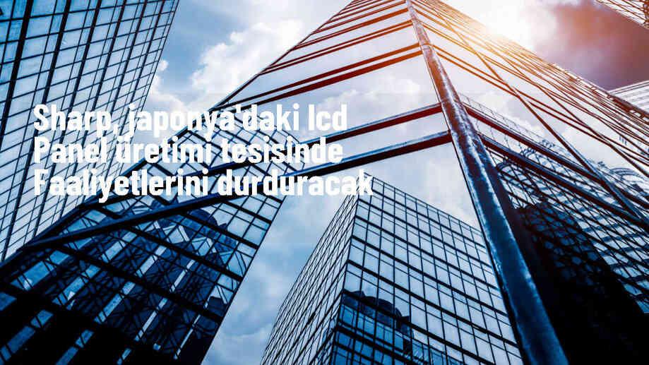 Sharp Corp., Osaka\'daki LCD panel üretim tesisini kapatıyor