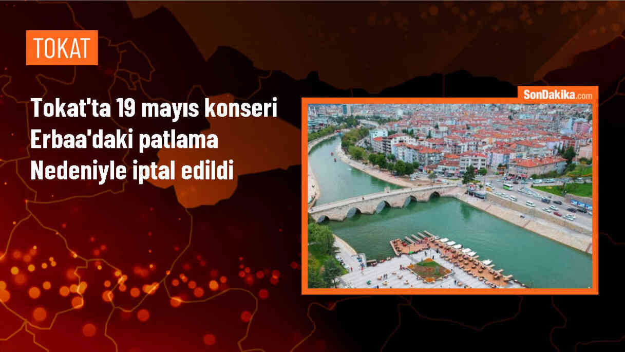 Tokat\'ta patlama nedeniyle 19 Mayıs konseri iptal edildi