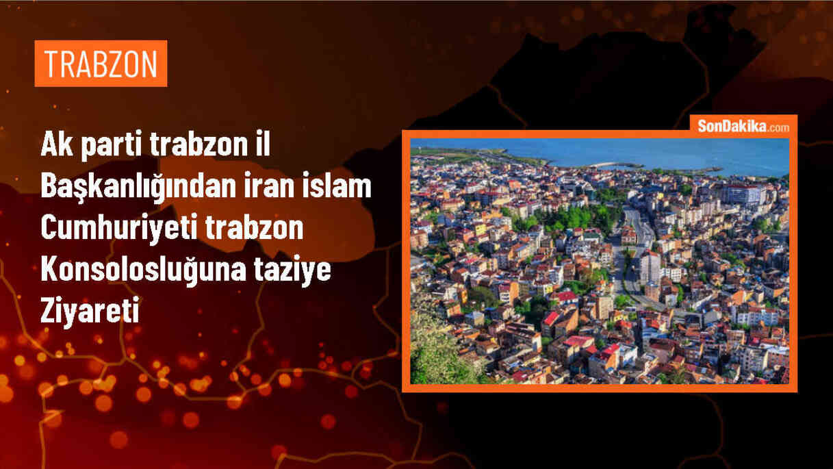 AK Parti Trabzon İl Başkanı Sezgin Mumcu, İran İslam Cumhuriyeti Trabzon Konsolosluğuna Taziye Ziyaretinde Bulundu