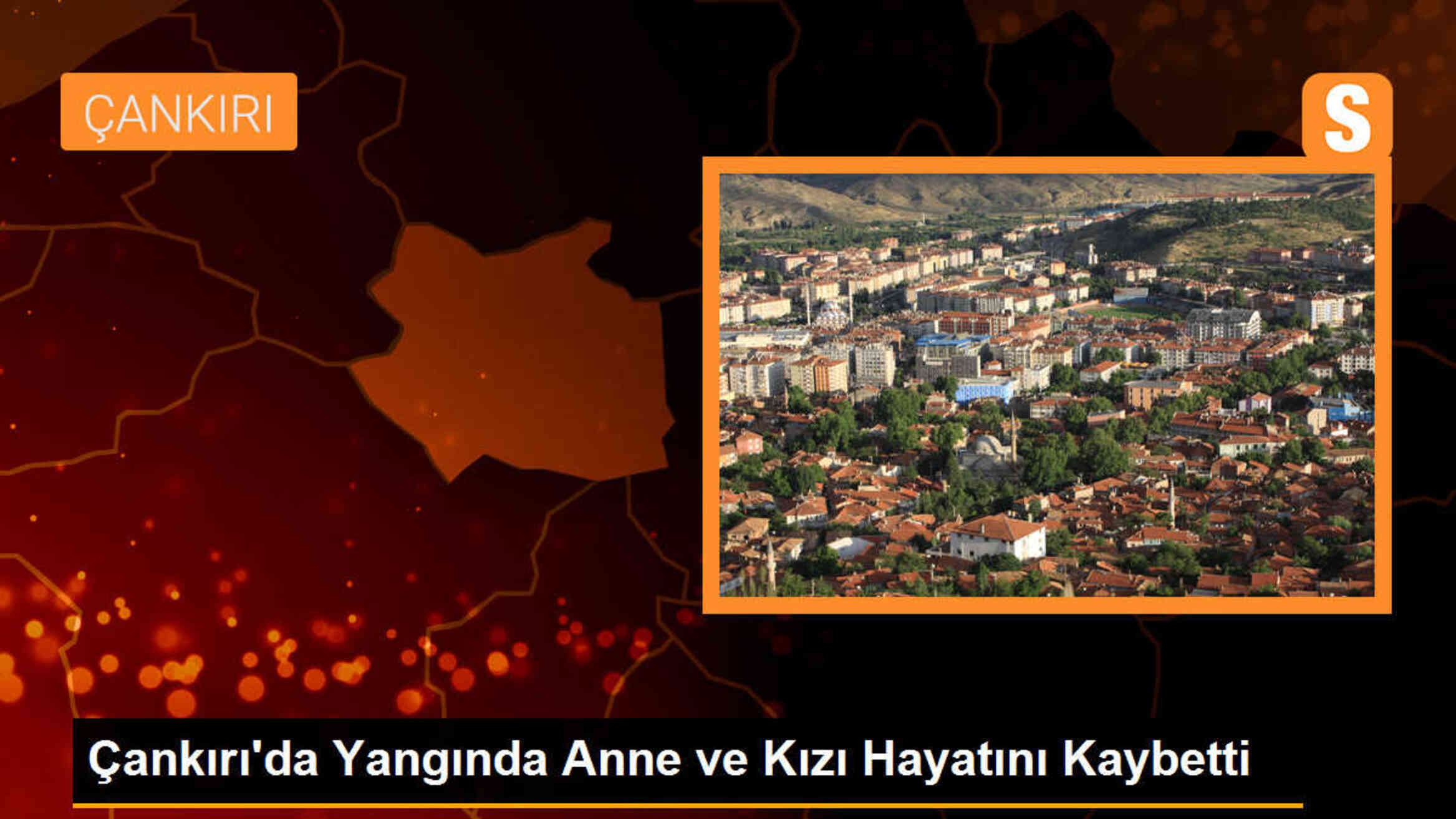 Çankırı\'da çıkan yangında anne ve kızı yanarak can verdi