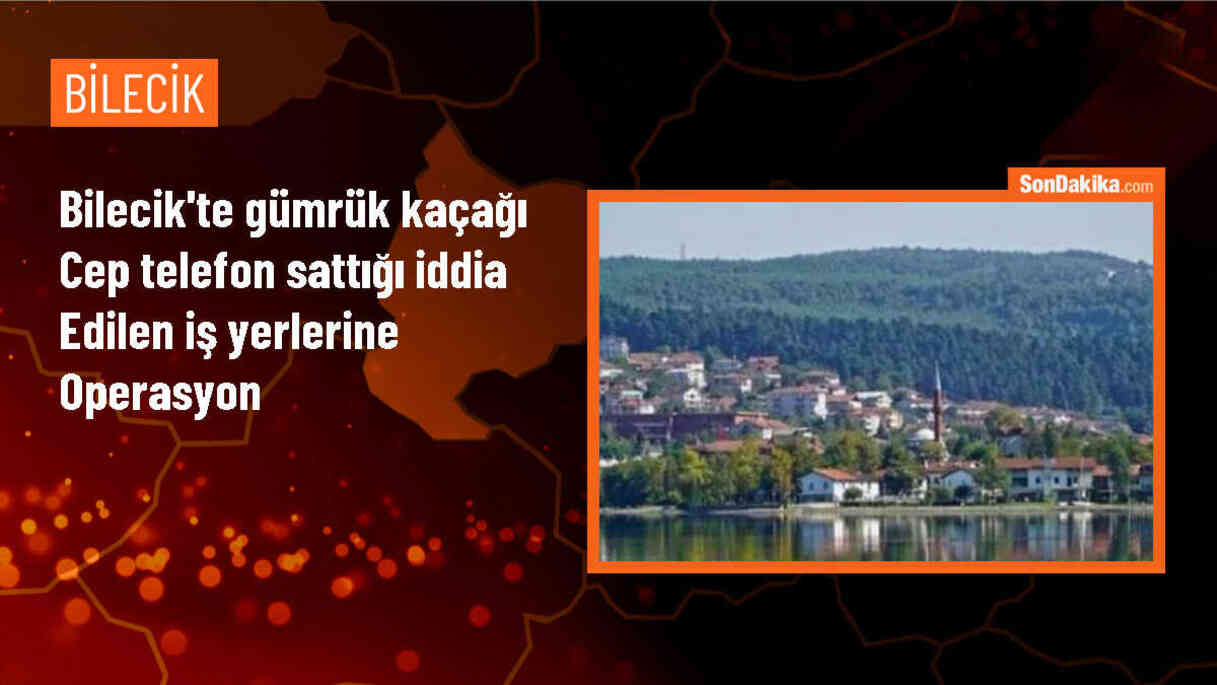 Bilecik\'te Kaçak Cep Telefonu Satışı Yapan İş Yerlerine Operasyon