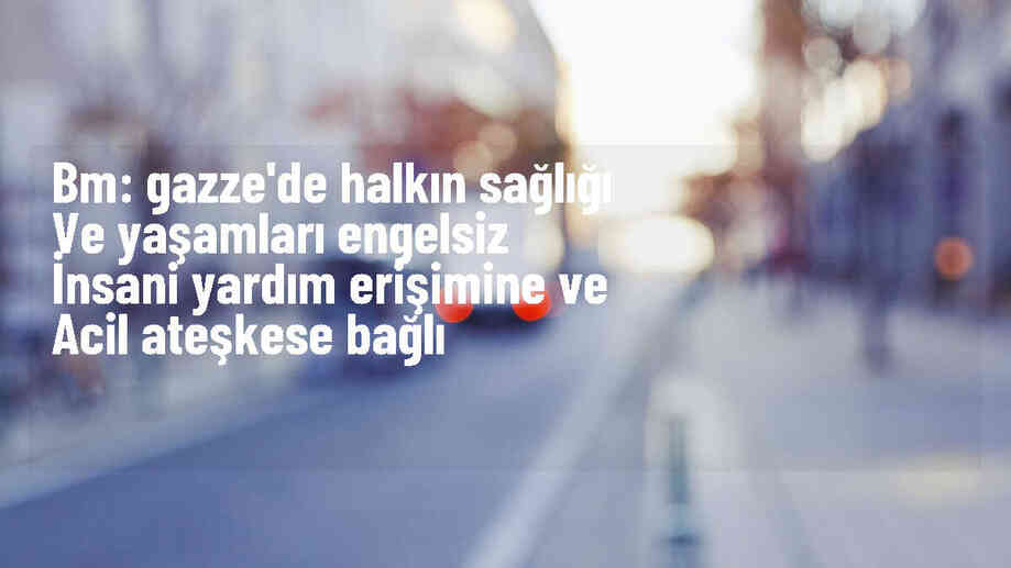 BM: Gazze\'deki Filistinlilerin yaşamı insani yardım ve ateşkese bağlı