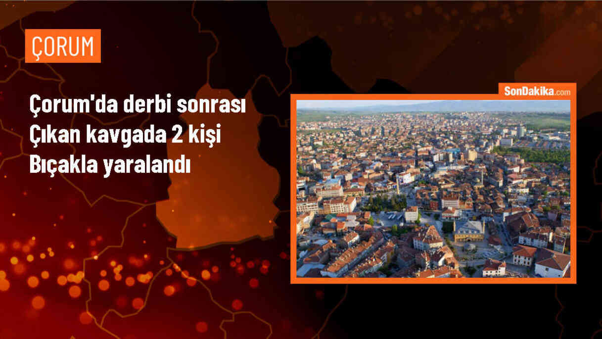 Çorum\'da Galatasaray-Fenerbahçe derbisi sonrası çıkan kavgada 2 kişi bıçakla yaralandı