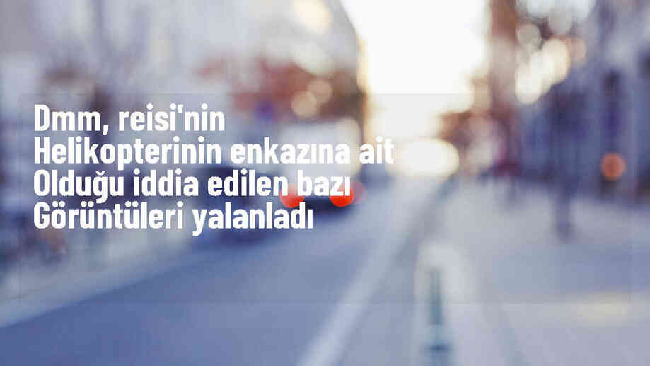 İran Cumhurbaşkanı Reisi\'nin düşen helikopteriyle ilgili paylaşılan görüntüler gerçeği yansıtmıyor