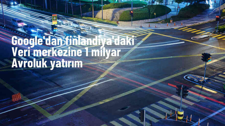 Google, Finlandiya\'daki veri merkezini genişletmek için 1 milyar avro yatırım yapacak