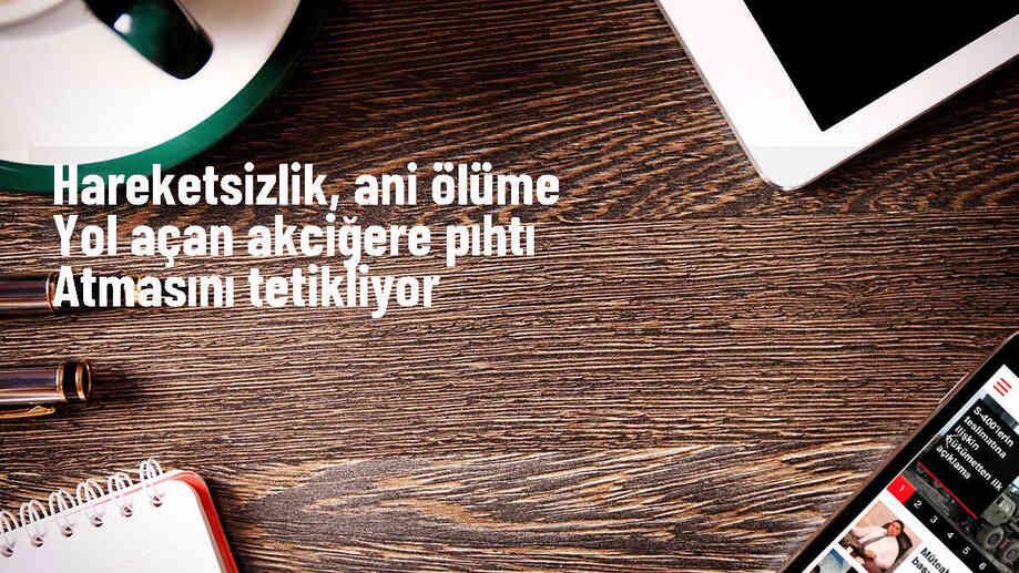 Masabaşında uzun süre hareketsiz kalmak pıhtı oluşumunu artırıyor