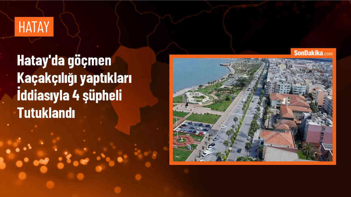 Hatay\'da göçmen kaçakçılarına yönelik operasyonda 4 şüpheli tutuklandı