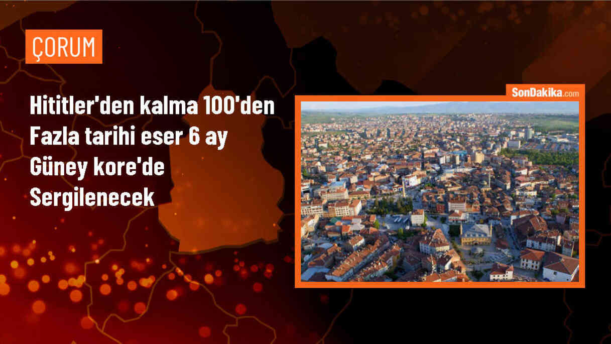 Çorum\'da bulunan tarihi eserler Güney Kore\'de sergilenecek