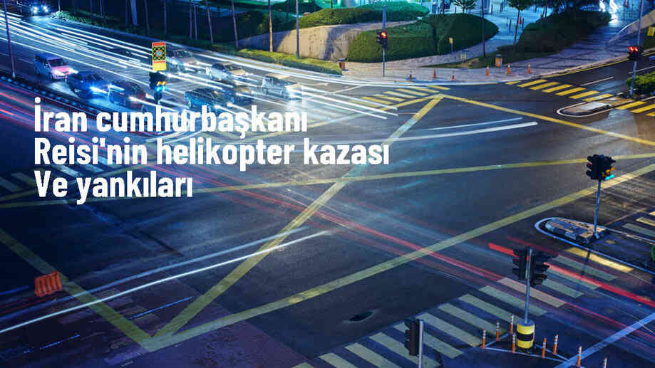 İran Cumhurbaşkanı Reisi\'nin helikopter kazası: Arka plan, senaryolar ve etkiler