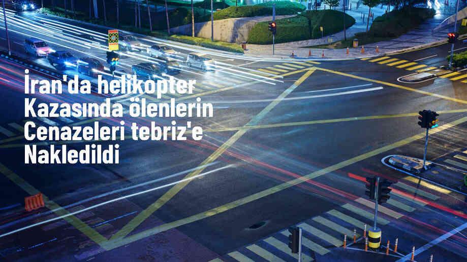 İran Cumhurbaşkanı Reisi ve heyetinin cenazeleri Tebriz\'e intikal etti