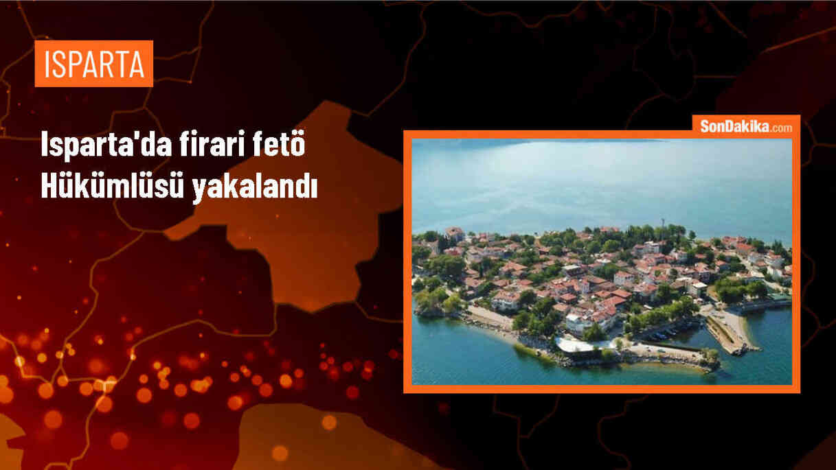 Isparta\'da FETÖ üyesi firari hükümlü yakalandı