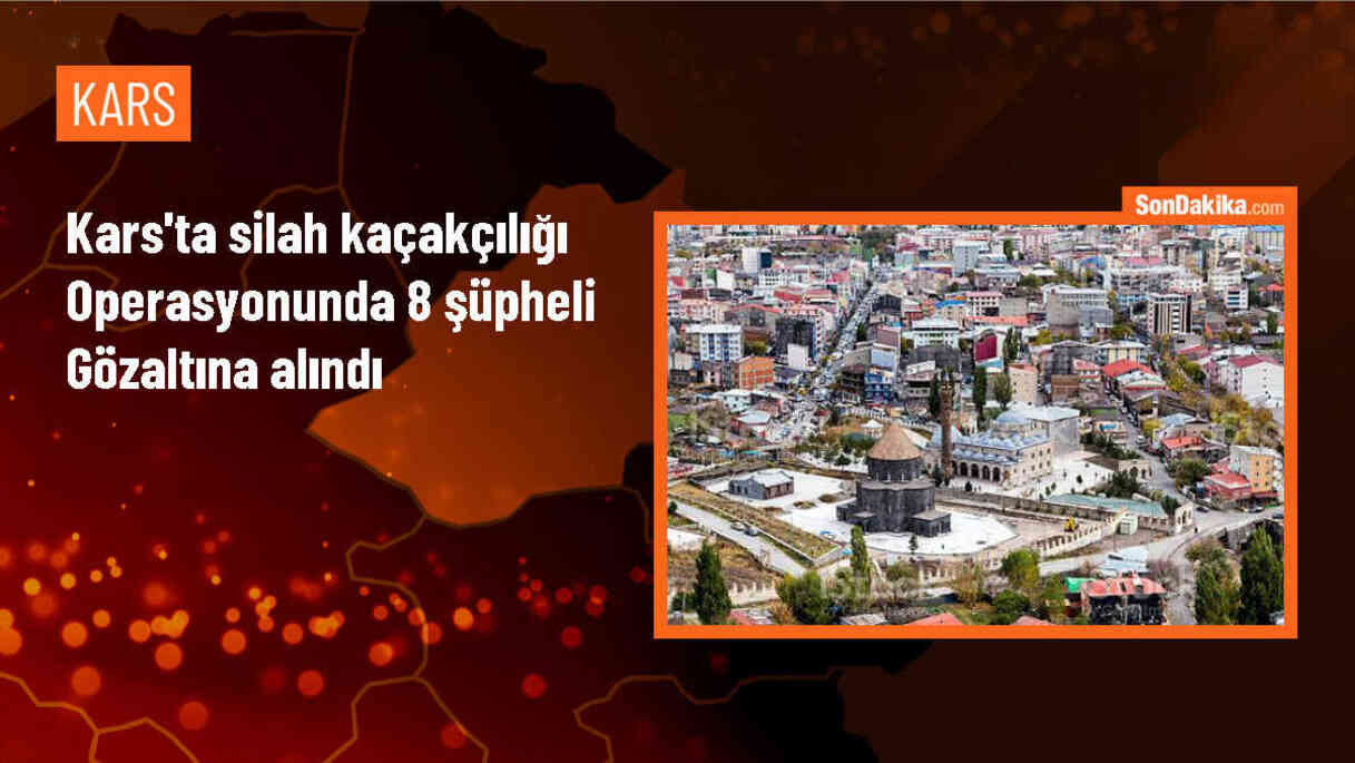 Kars\'ta Silah Kaçakçılığı Operasyonu: 8 Şüpheli Gözaltına Alındı